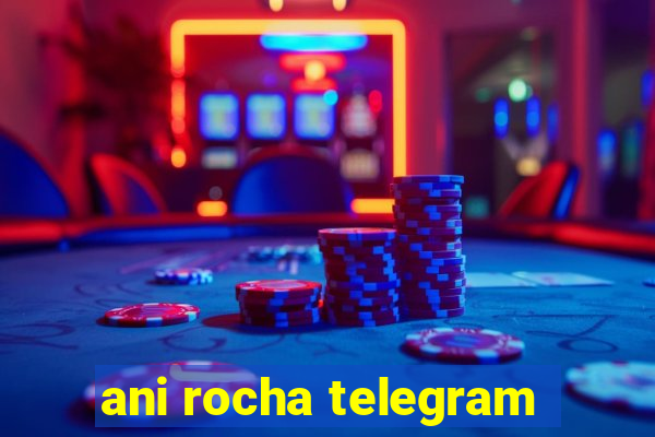 ani rocha telegram